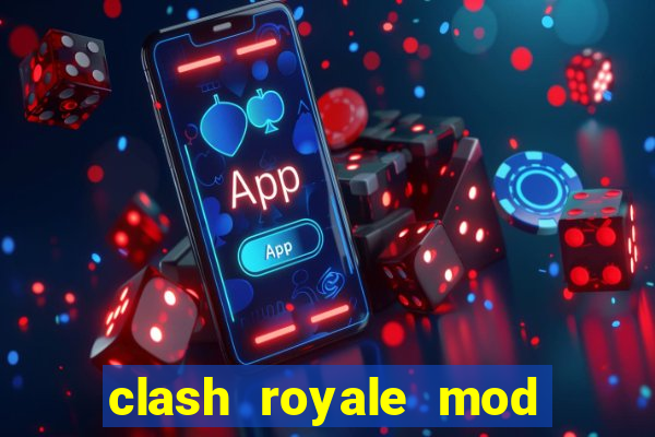 clash royale mod cartas modificadas download